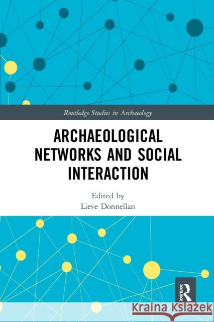 Archaeological Networks and Social Interaction Lieve Donnellan 9781032237350 Routledge