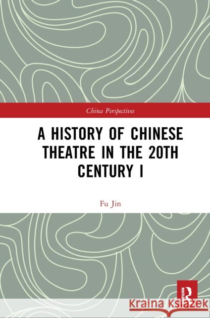 A History of Chinese Theatre in the 20th Century I Fu Jin Yanwen Sun 9781032237442