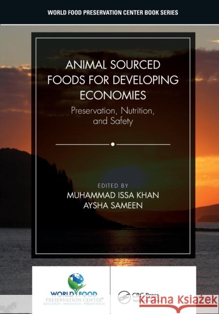Animal Sourced Foods for Developing Economies: Preservation, Nutrition, and Safety Muhammad Issa Khan Aysha Sameen 9781032237497