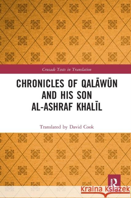 Chronicles of Qalāwūn and His Son Al-Ashraf Khalīl Cook, Translated By David 9781032237527