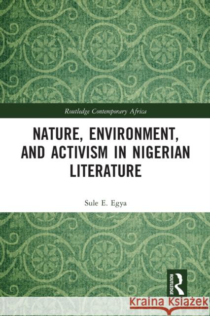 Nature, Environment, and Activism in Nigerian Literature Sule E. Egya 9781032237664 Routledge