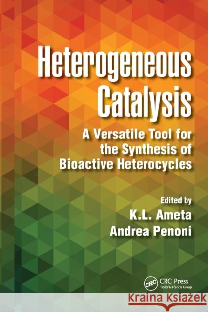 Heterogeneous Catalysis: A Versatile Tool for the Synthesis of Bioactive Heterocycles Ph. D. Ameta Andrea Penoni 9781032237671