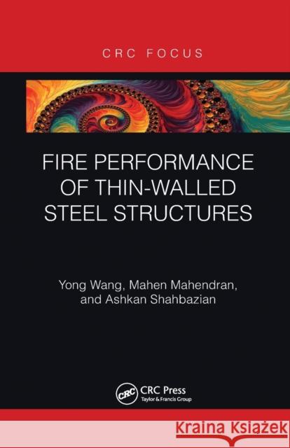 Fire Performance of Thin-Walled Steel Structures Yong Wang Mahen Mahendran Ashkan Shahbazian 9781032237855