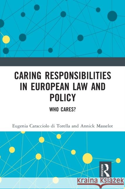Caring Responsibilities in European Law and Policy: Who Cares? Eugenia Caracciol Annick Masselot 9781032237930 Routledge