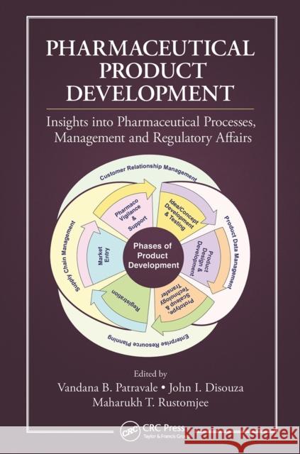 Pharmaceutical Product Development: Insights Into Pharmaceutical Processes, Management and Regulatory Affairs Vandana B. Patravale John I. Disouza Maharukh Rustomjee 9781032238012