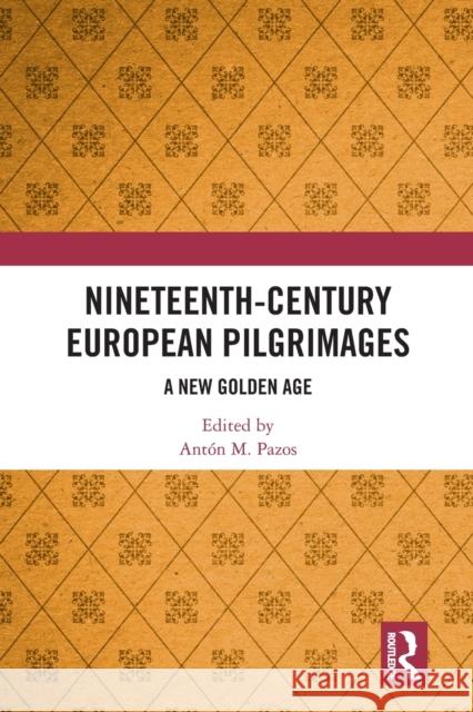 Nineteenth-Century European Pilgrimages: A New Golden Age Ant Pazos 9781032238043 Routledge