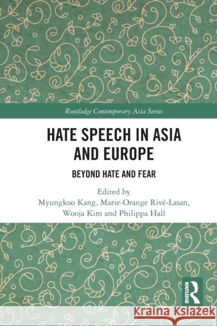 Hate Speech in Asia and Europe: Beyond Hate and Fear Myungkoo Kang Marie-Orange Riv 9781032238104 Routledge