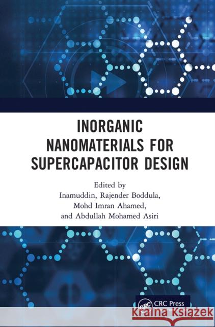 Inorganic Nanomaterials for Supercapacitor Design Inamuddin                                Rajender Boddula Mohd Imran Ahamed 9781032238166 CRC Press