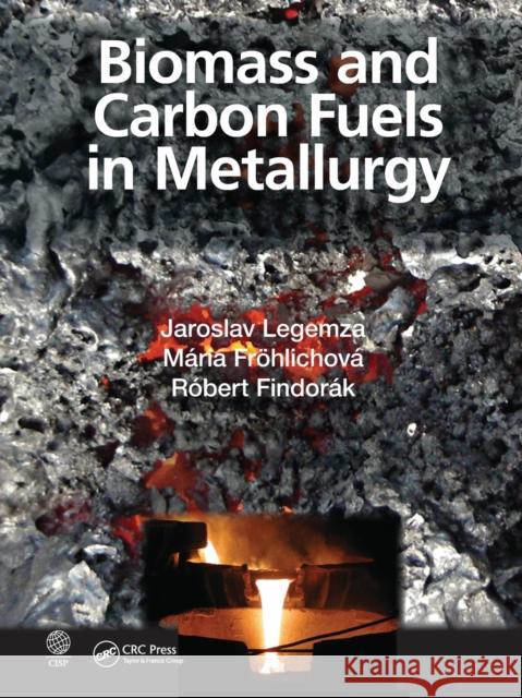 Biomass and Carbon Fuels in Metallurgy Jaroslav Legemza M 9781032238302 CRC Press