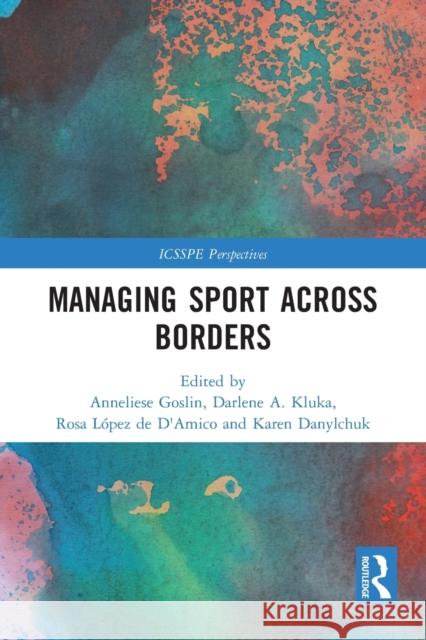 Managing Sport Across Borders Anneliese Goslin Darlene Kluka Rosa L 9781032238326 Routledge