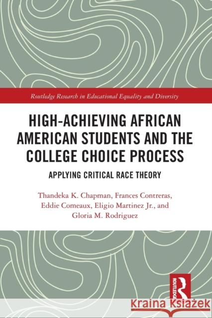 High Achieving African American Students and the College Choice Process: Applying Critical Race Theory Thandeka K Frances Contreras Eddie Comeaux 9781032238470 Routledge