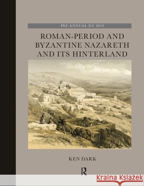 Roman-Period and Byzantine Nazareth and Its Hinterland Ken Dark 9781032238623 Routledge