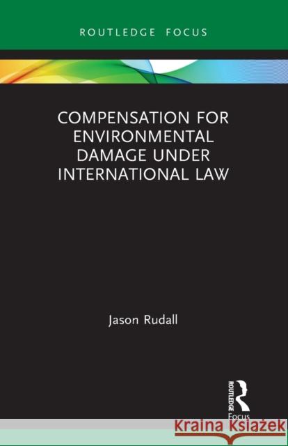 Compensation for Environmental Damage Under International Law Jason Rudall 9781032238791 Routledge