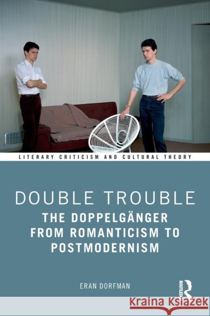 Double Trouble: The Doppelgänger from Romanticism to Postmodernism Dorfman, Eran 9781032238876 Routledge