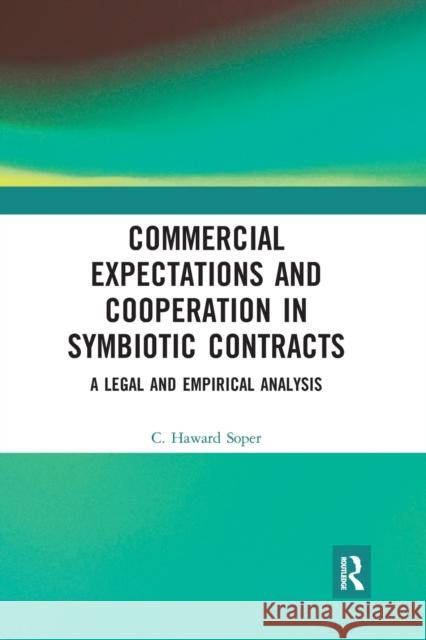 Commercial Expectations and Cooperation in Symbiotic Contracts: A Legal and Empirical Analysis Charles Haward Soper 9781032238944 Routledge