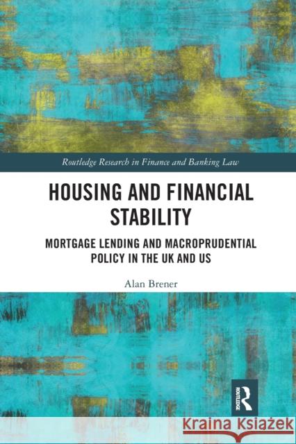 Housing and Financial Stability: Mortgage Lending and Macroprudential Policy in the UK and Us Alan Brener 9781032238951 Routledge