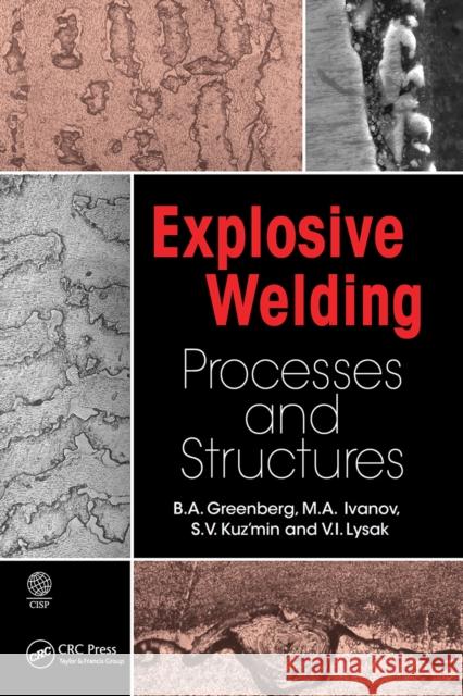 Explosive Welding: Processes and Structures B. a. Greenberg M. A. Ivanov S. V. Kuzmin 9781032238975 CRC Press