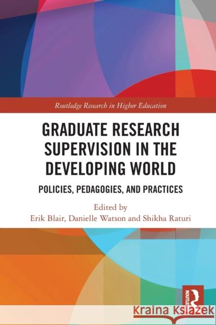 Graduate Research Supervision in the Developing World: Policies, Pedagogies, and Practices Erik Blair Danielle Watson Shikha Raturi 9781032239033