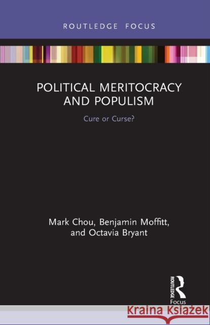 Political Meritocracy and Populism: Cure or Curse? Mark Chou Benjamin Moffitt Octavia Bryant 9781032239088 Routledge
