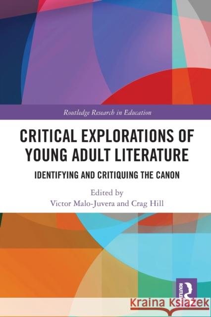 Critical Explorations of Young Adult Literature: Identifying and Critiquing the Canon Victor Malo-Juvera Crag Hill 9781032239194