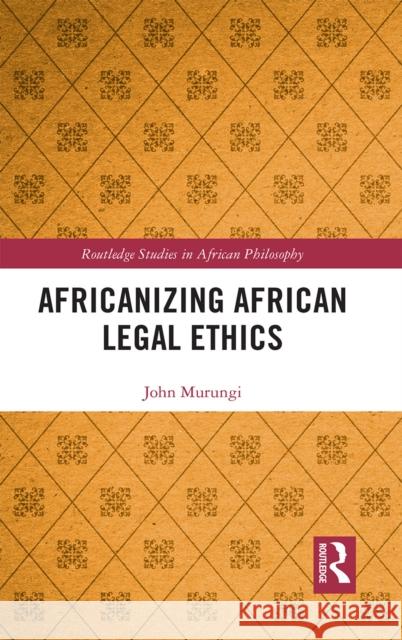 Africanizing African Legal Ethics John Murungi 9781032239316 Routledge