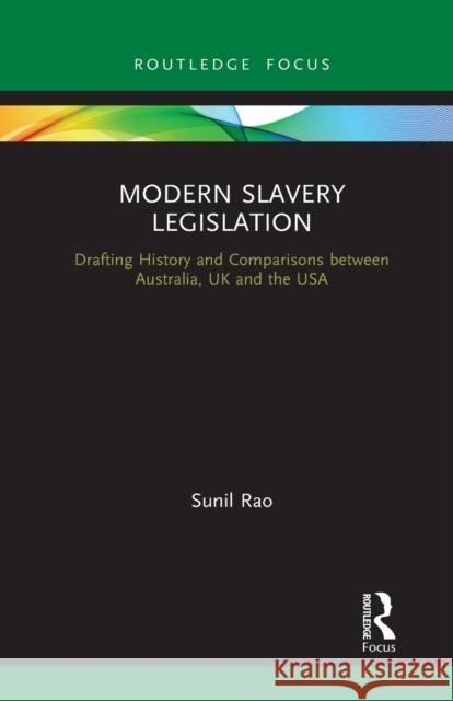 Modern Slavery Legislation: Drafting History and Comparisons Between Australia, UK and the USA Sunil Rao 9781032239323 Routledge
