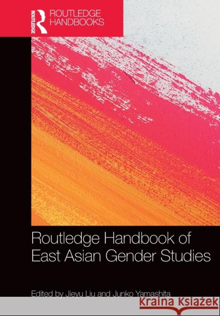 Routledge Handbook of East Asian Gender Studies Jieyu Liu Junko Yamashita 9781032239354 Routledge