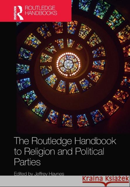 The Routledge Handbook to Religion and Political Parties Jeffrey Haynes 9781032239361 Routledge