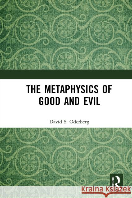 The Metaphysics of Good and Evil David S. Oderberg 9781032239415