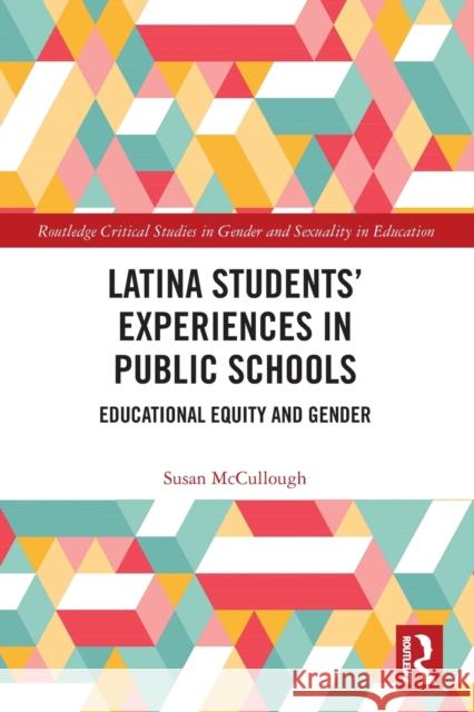 Latina Students' Experiences in Public Schools: Educational Equity and Gender Susan McCullough 9781032239453 Routledge