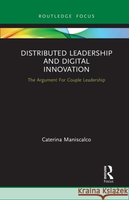Distributed Leadership and Digital Innovation: The Argument for Couple Leadership Caterina Maniscalco 9781032239507 Routledge