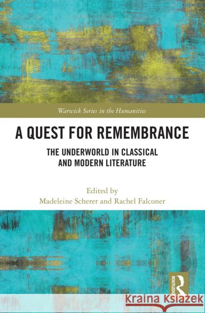 A Quest for Remembrance: The Underworld in Classical and Modern Literature Madeleine Scherer Rachel Falconer 9781032239576 Routledge