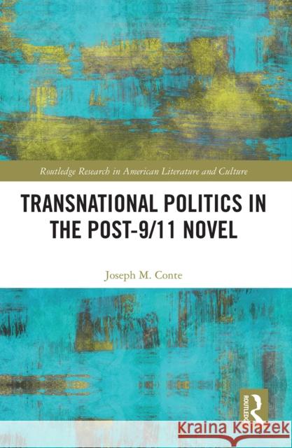 Transnational Politics in the Post-9/11 Novel Joseph Conte 9781032239583