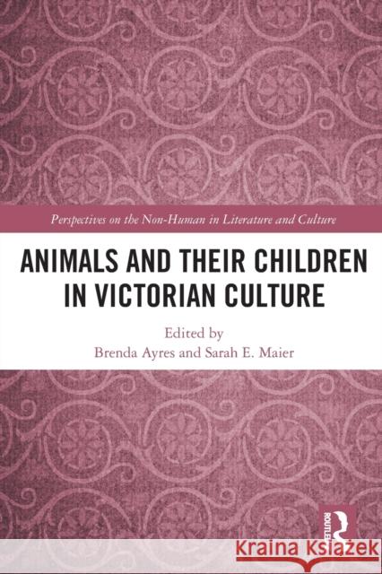 Animals and Their Children in Victorian Culture Brenda Ayres Sarah Elizabeth Maier 9781032239590 Routledge