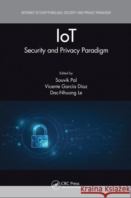 Iot: Security and Privacy Paradigm Souvik Pal Vicente Garc 9781032239644 CRC Press