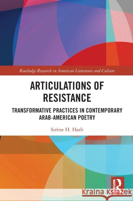Articulations of Resistance: Transformative Practices in Contemporary Arab-American Poetry Sir Harb 9781032239934 Routledge