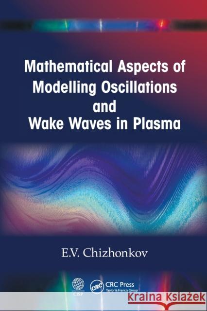 Mathematical Aspects of Modelling Oscillations and Wake Waves in Plasma E. V. Chizhonkov 9781032240152 CRC Press