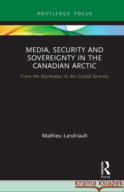 Media, Security and Sovereignty in the Canadian Arctic: From the Manhattan to the Crystal Serenity Mathieu Landriault 9781032240213