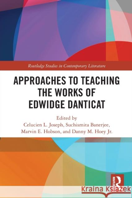 Approaches to Teaching the Works of Edwidge Danticat Celucien Joseph Suchismita Banerjee Marvin Hobson 9781032240305