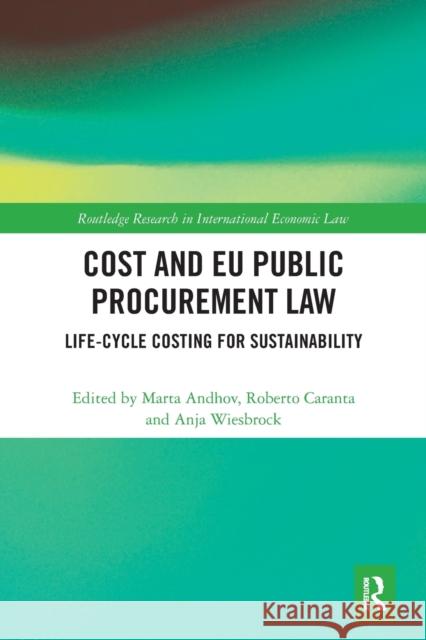 Cost and Eu Public Procurement Law: Life-Cycle Costing for Sustainability Marta Andhov Roberto Caranta Anja Wiesbrock 9781032240336 Routledge