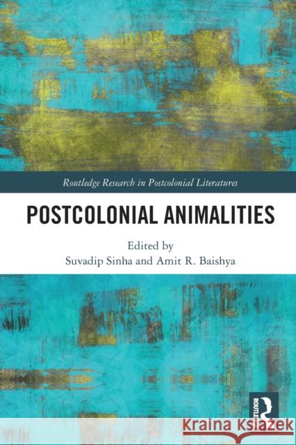 Postcolonial Animalities Suvadip Sinha Amit Baishya 9781032240473 Routledge