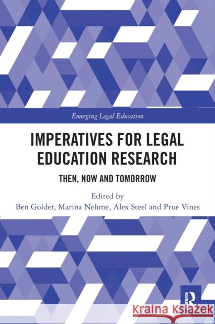 Imperatives for Legal Education Research: Then, Now and Tomorrow Ben Golder Marina Nehme Alex Steel 9781032240503 Routledge