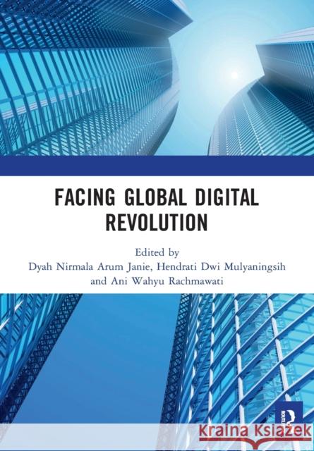 Facing Global Digital Revolution: Proceedings of the 1st International Conference on Economics, Management, and Accounting (BES 2019), July 10, 2019, Nirmala Arum Janie, Dyah 9781032240626 Routledge