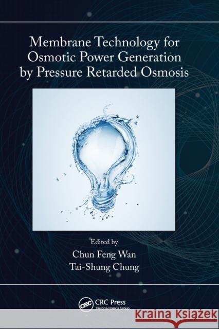Membrane Technology for Osmotic Power Generation by Pressure Retarded Osmosis Tai-Shung Chung Chun Feng Wan 9781032240633 CRC Press