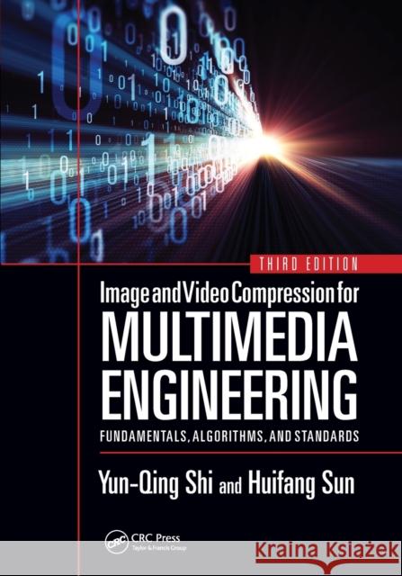 Image and Video Compression for Multimedia Engineering: Fundamentals, Algorithms, and Standards, Third Edition Yun-Qing Shi Huifang Sun 9781032240657