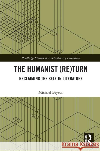 The Humanist (Re)Turn: Reclaiming the Self in Literature: Reclaiming the Self in Literature Bryson, Michael 9781032240701 Routledge