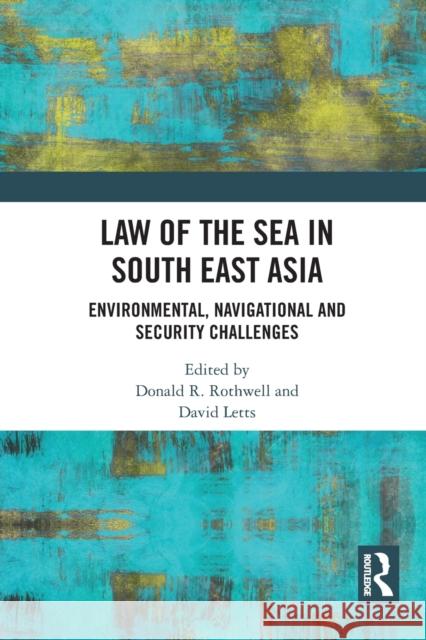 Law of the Sea in South East Asia: Environmental, Navigational and Security Challenges Donald R. Rothwell David Letts 9781032240718