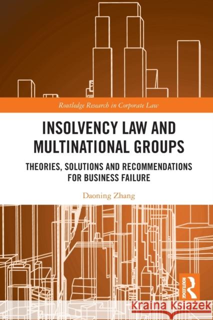 Insolvency Law and Multinational Groups: Theories, Solutions and Recommendations for Business Failure Daoning Zhang 9781032240732 Routledge