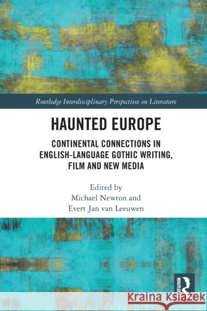 Haunted Europe: Continental Connections in English-Language Gothic Writing, Film and New Media Evert Ja Michael Newton 9781032240862 Routledge