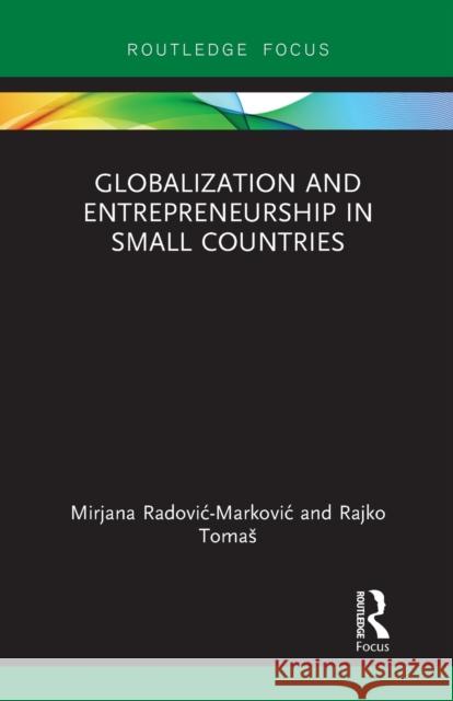Globalization and Entrepreneurship in Small Countries Mirjana Radovic-Markovic Rajko Tomas 9781032241043